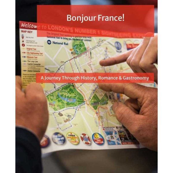 Bonjour France! A Journey Through History, Romance & Gastronomy